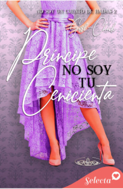 Príncipe, no soy tu Cenicienta (Trilogía No soy 2) | Penguin Libros